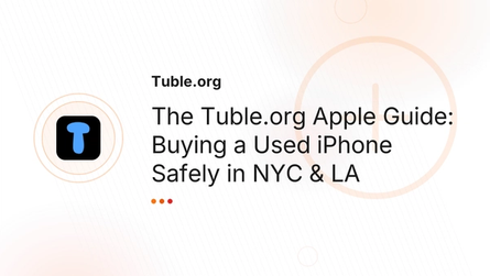 The Tuble.org Apple Guide: Buying a Used iPhone Safely in NYC & LA