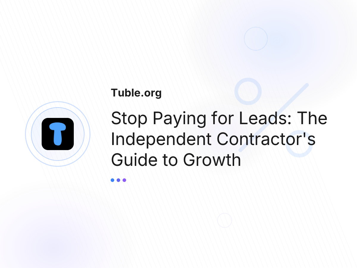 Stop Paying for Leads: The Independent Contractor's Guide to Growth