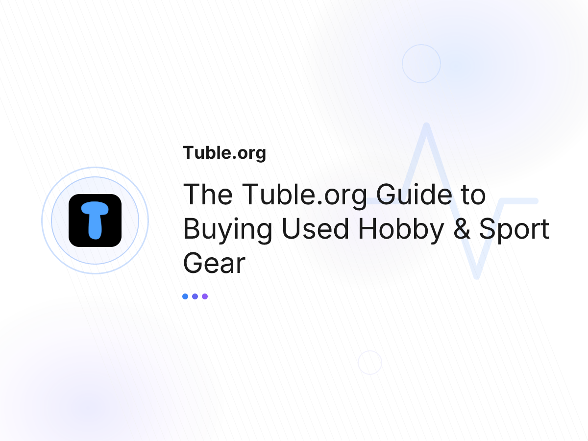 The Tuble.org Guide to Buying Used Hobby & Sport Gear