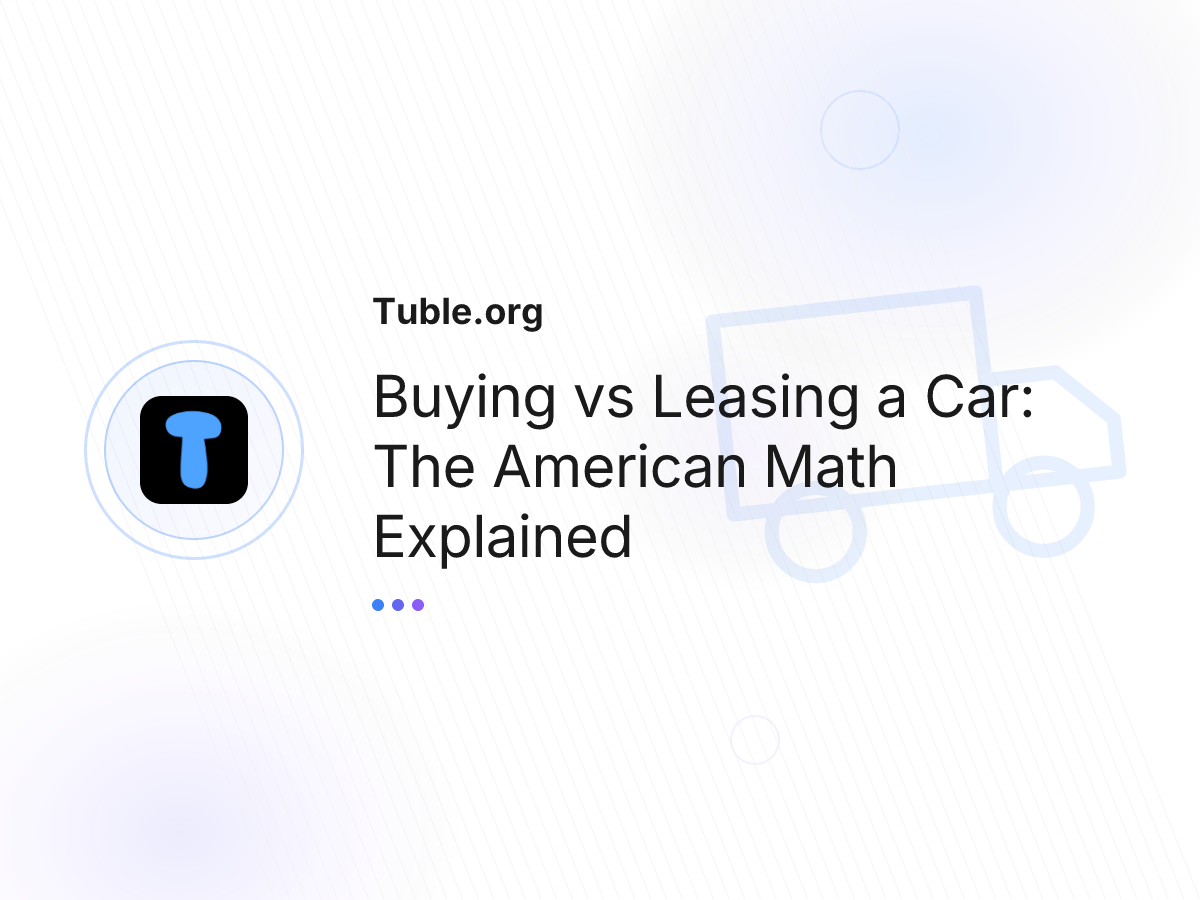 Buying vs Leasing a Car: The American Math Explained