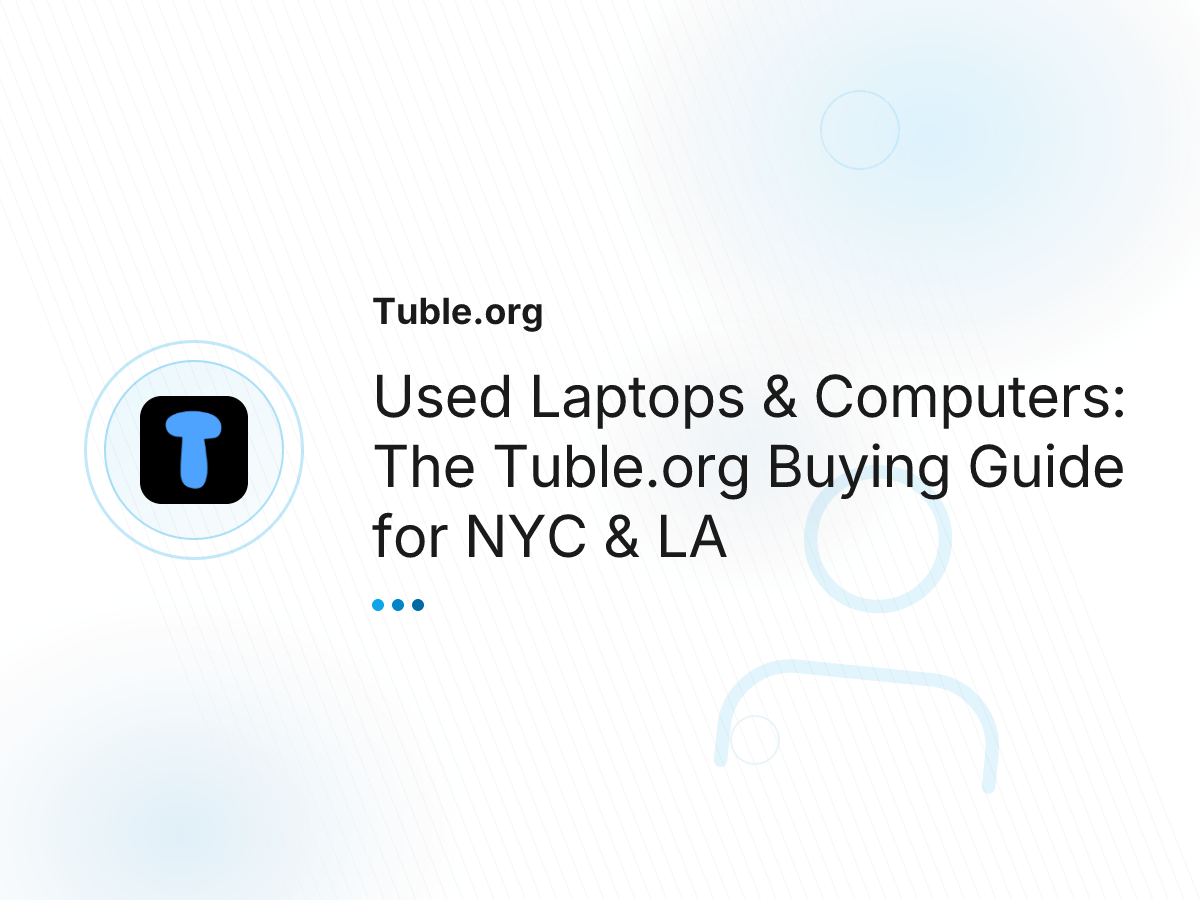 Used Laptops & Computers: The Tuble.org Buying Guide for NYC & LA