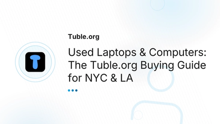 Used Laptops & Computers: The Tuble.org Buying Guide for NYC & LA