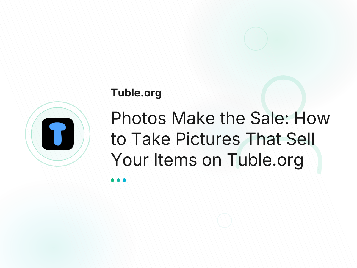 Photos Make the Sale: How to Take Pictures That Sell Your Items on Tuble.org
