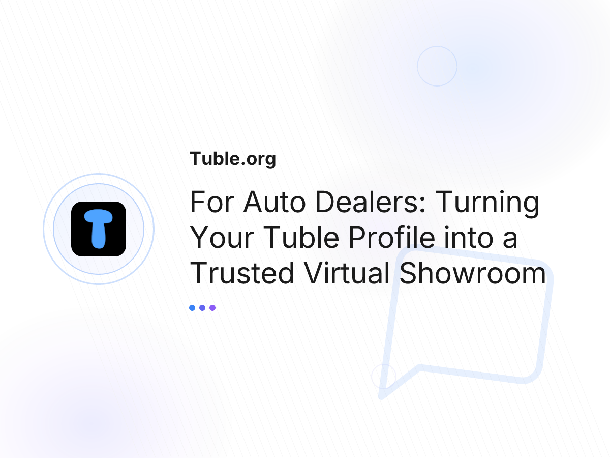 For Auto Dealers: Turning Your Tuble Profile into a Trusted Virtual Showroom