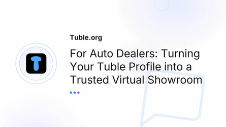 For Auto Dealers: Turning Your Tuble Profile into a Trusted Virtual Showroom