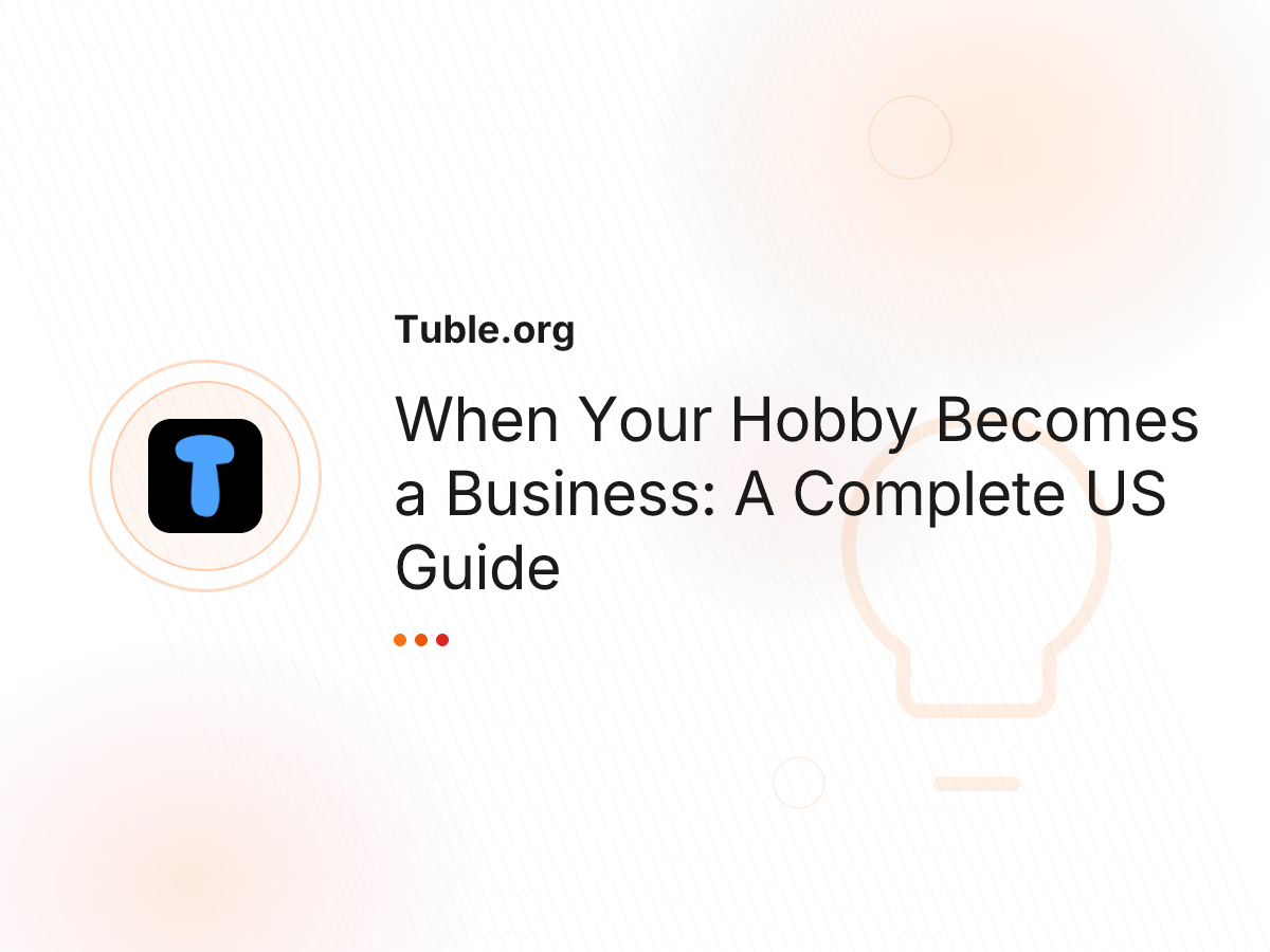 When Your Hobby Becomes a Business: A Complete US Guide