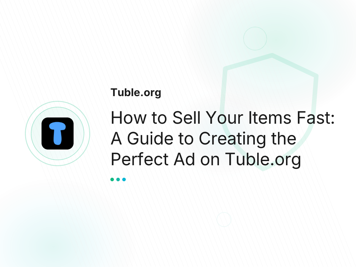 How to Sell Your Items Fast: A Guide to Creating the Perfect Ad on Tuble.org