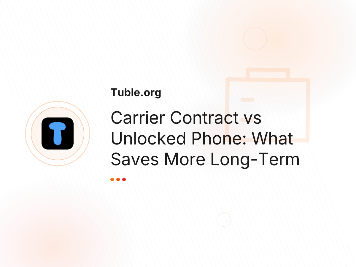 Carrier Contract vs Unlocked Phone: What Saves More Long-Term