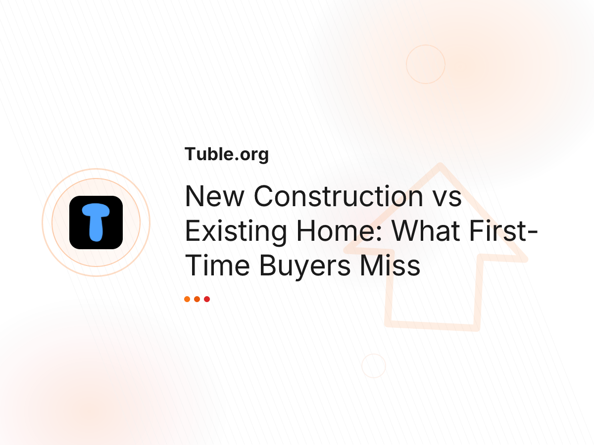 New Construction vs Existing Home: What First-Time Buyers Miss