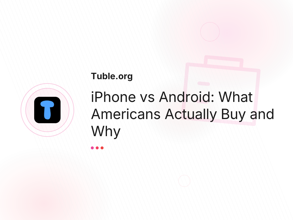 iPhone vs Android: What Americans Actually Buy and Why