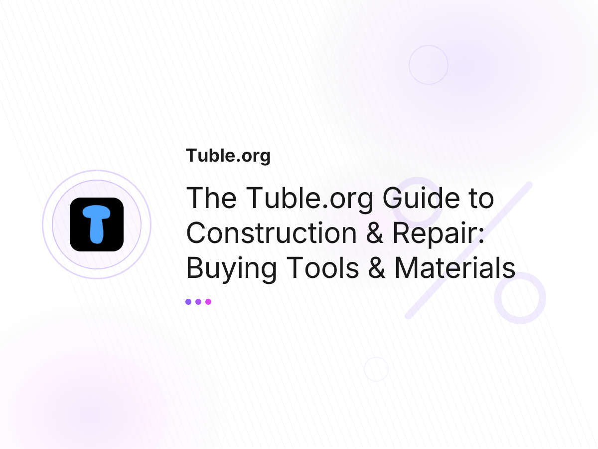 The Tuble.org Guide to Construction & Repair: Buying Tools & Materials