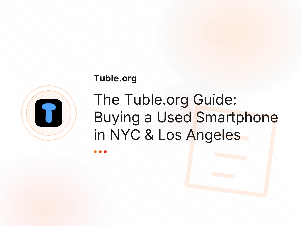 The Tuble.org Guide: Buying a Used Smartphone in NYC & Los Angeles
