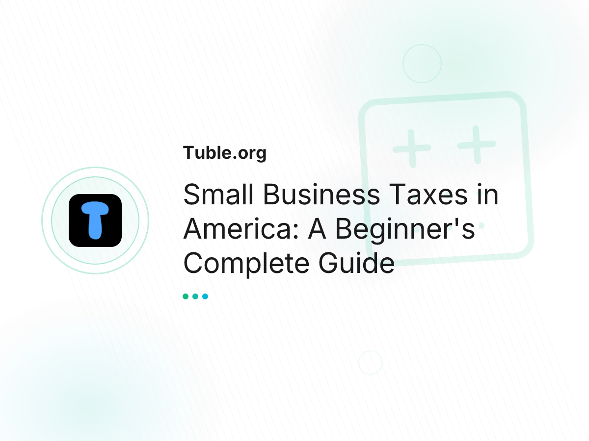 Small Business Taxes in America: A Beginner's Complete Guide
