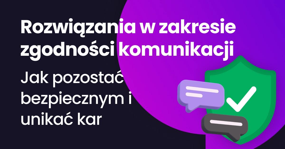„Rozwiązania w zakresie zgodności komunikacji. Jak pozostać bezpiecznym i unikać kar”, przedstawiający ilustrację dymków czatu oraz zielonej tarczy z symbolem haczyka, symbolizujących bezpieczną i zgodną z przepisami komunikację.