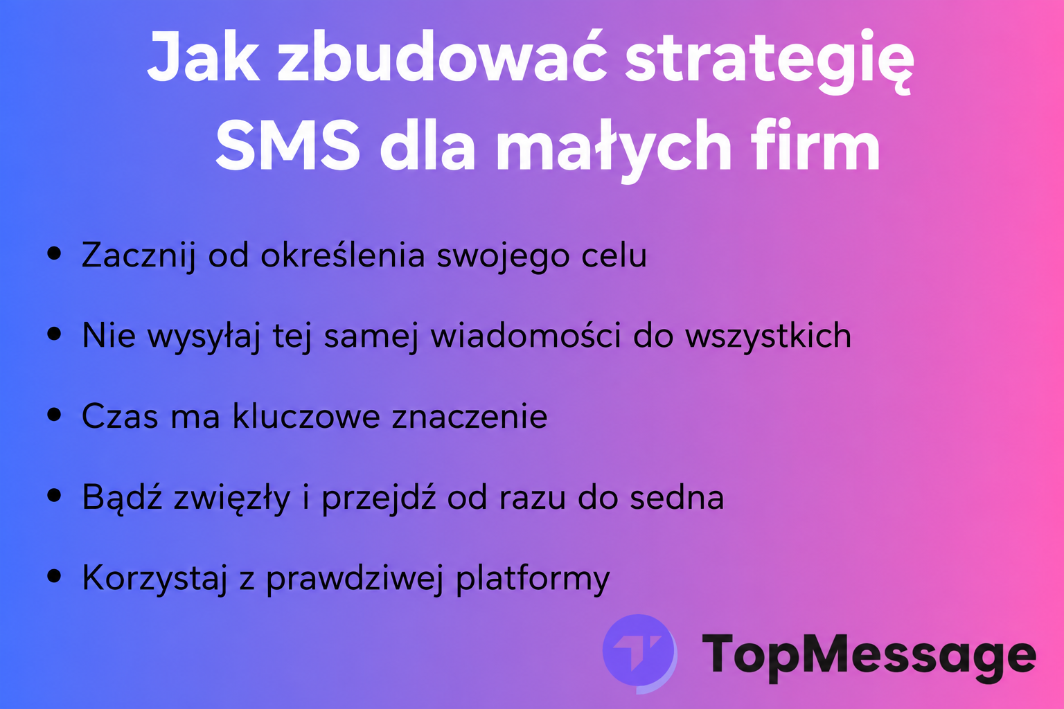Infografika przedstawiająca wskazówki dotyczące marketingu SMS dla małych firm, w tym czas wysyłania wiadomości, personalizację i korzystanie z platformy, przygotowana przez TopMessage.