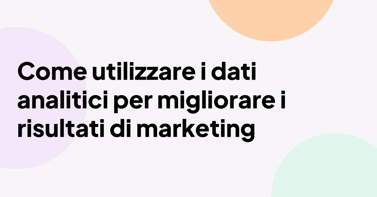 "Come utilizzare gli strumenti di analisi per migliorare i risultati di marketing" in grassetto su uno sfondo minimalista dai toni pastello con forme circolari astratte.