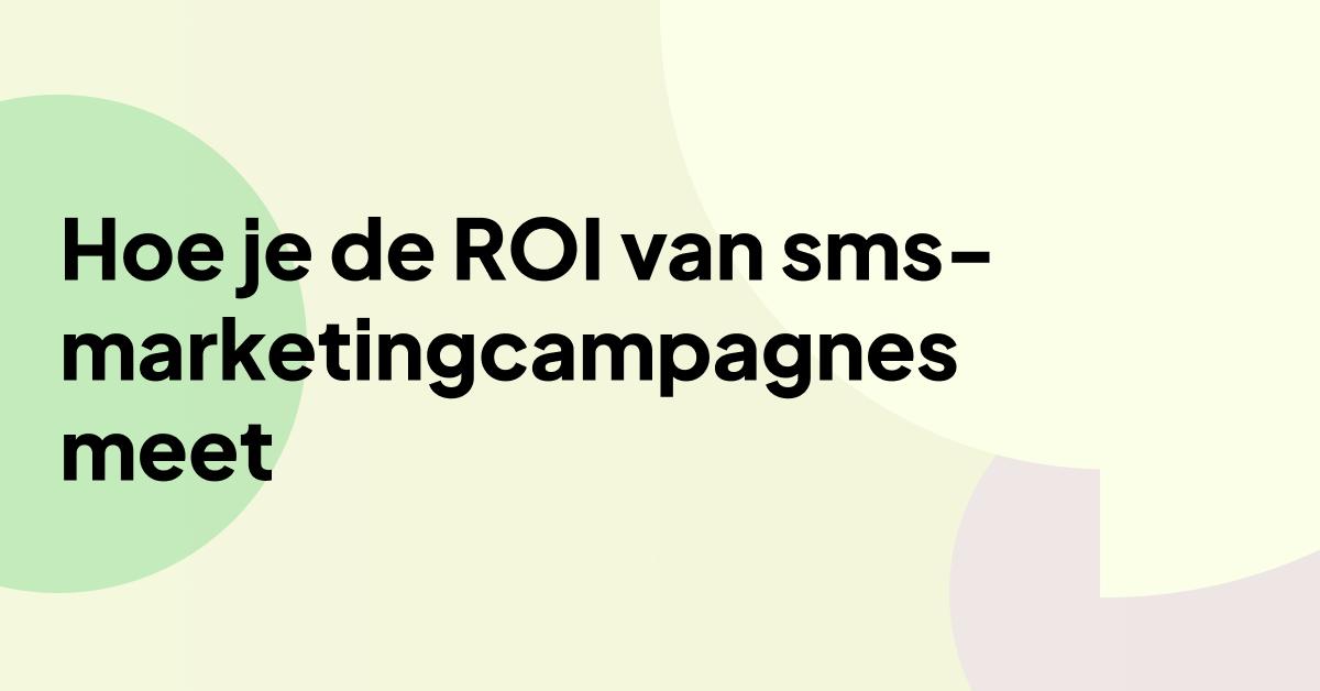 De titel "Hoe de ROI van sms-marketingcampagnes te meten" op een pastelkleurige abstracte achtergrond, die de prestaties van sms-marketing en de ROI-meting benadrukt.