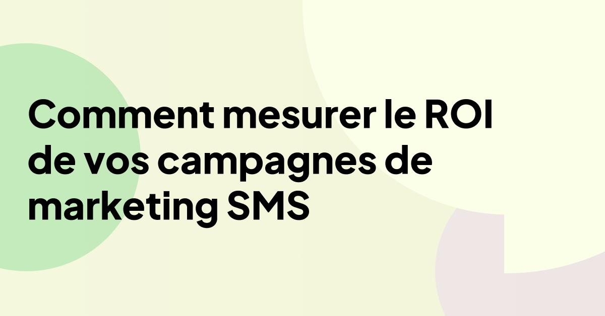 Le titre « Comment mesurer le retour sur investissement des campagnes marketing par SMS » sur un fond abstrait pastel, mettant en évidence la performance du marketing par SMS et la mesure du retour sur investissement.