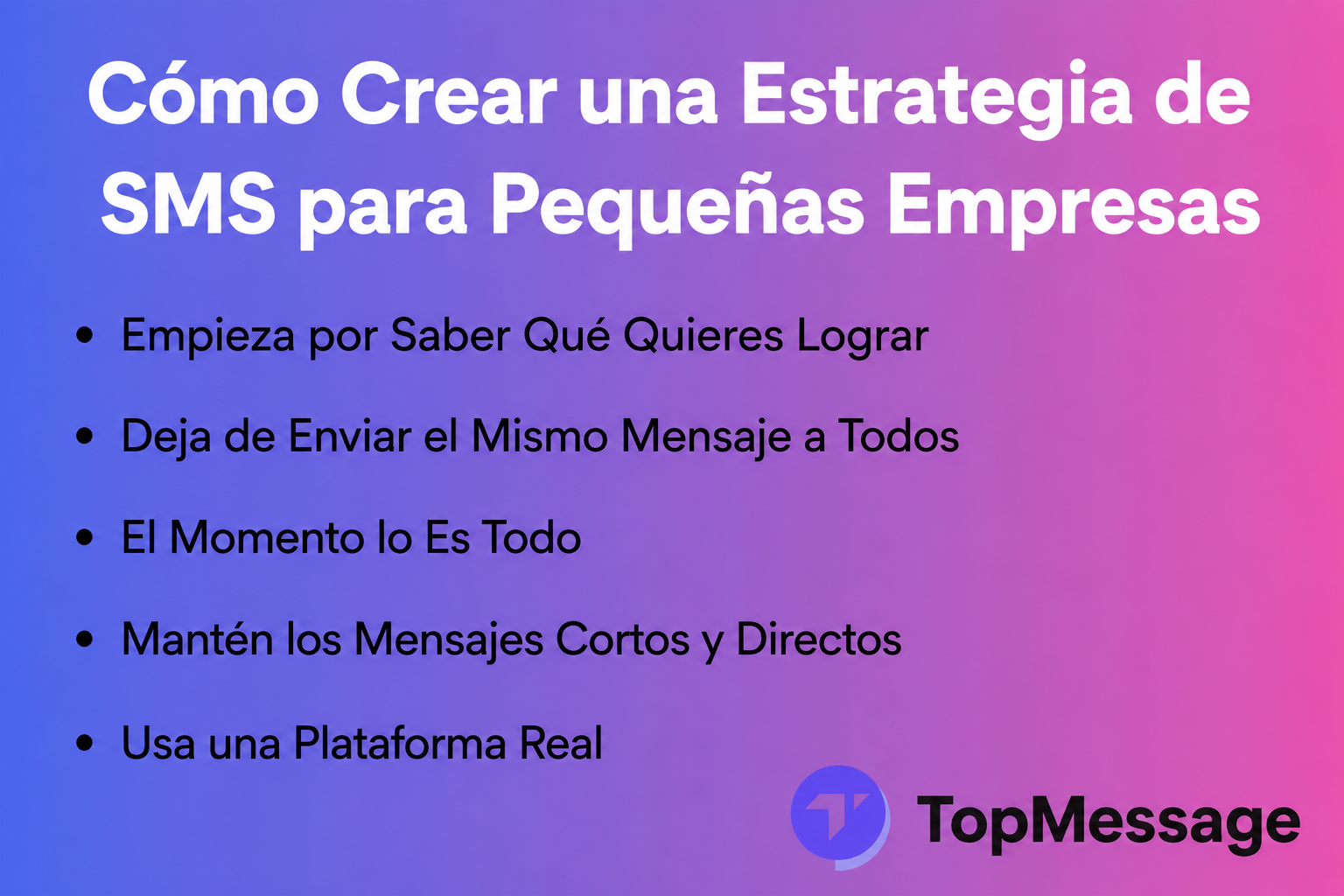 Infografía que muestra consejos de marketing por SMS para pequeñas empresas, incluyendo el momento oportuno para enviar mensajes, la personalización y el uso de la plataforma, por TopMessage.