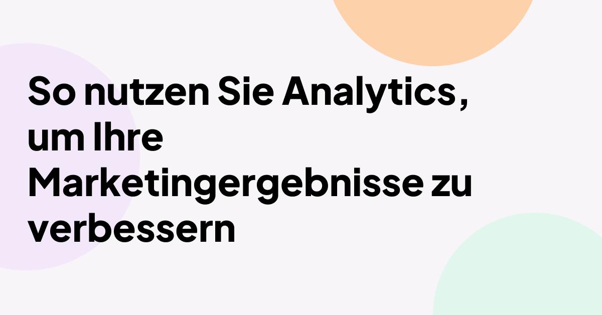 „So nutzen Sie Analysen, um Ihre Marketingergebnisse zu verbessern“ in Fettdruck auf minimalistischem Pastellhintergrund mit abstrakten Kreisformen.