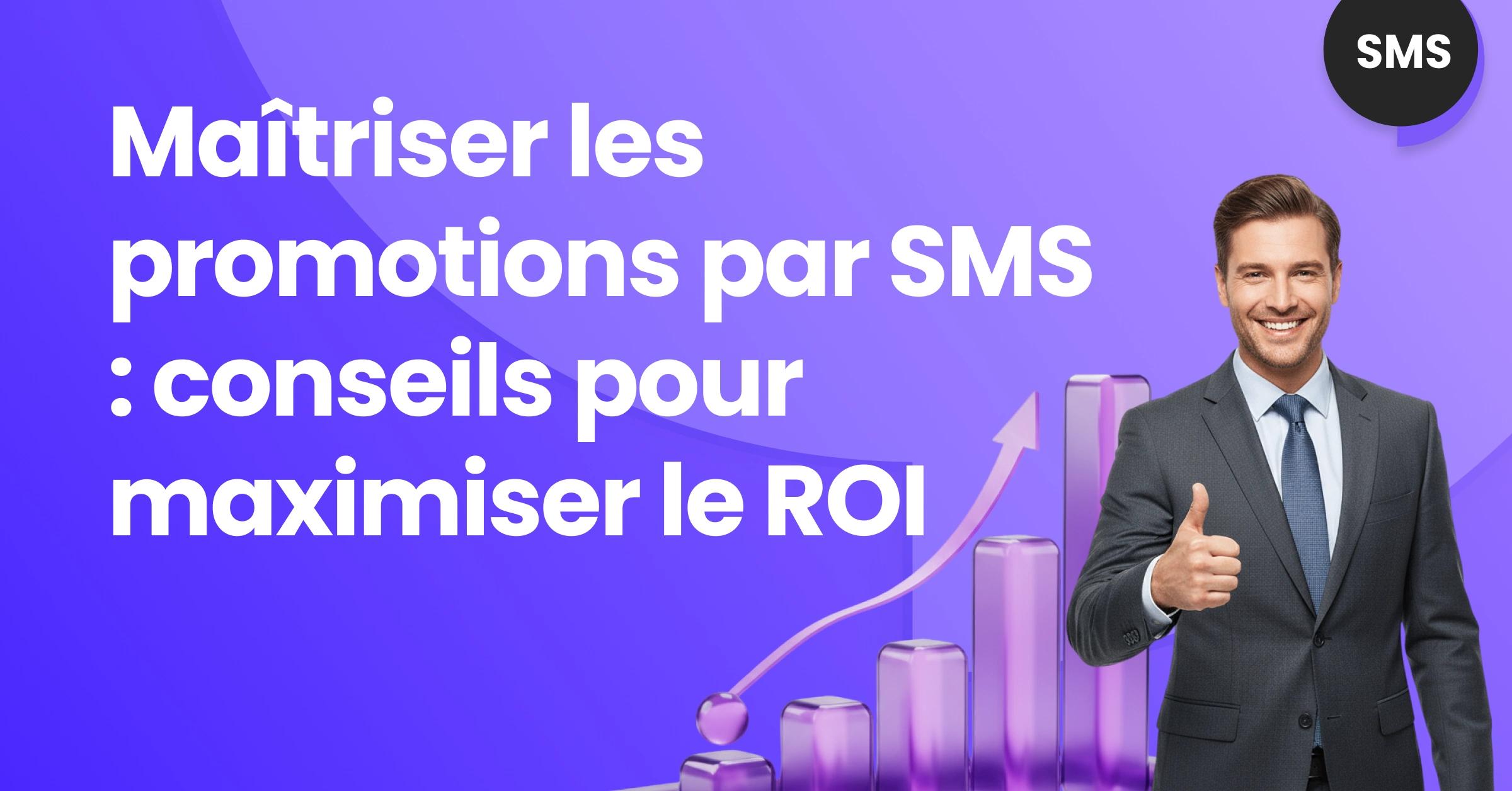 Illustration promotionnelle sur les promotions par SMS montrant un homme en costume faisant un signe positif devant un graphique de croissance, avec le texte « Maîtriser les promotions par SMS : conseils pour maximiser le ROI ».
