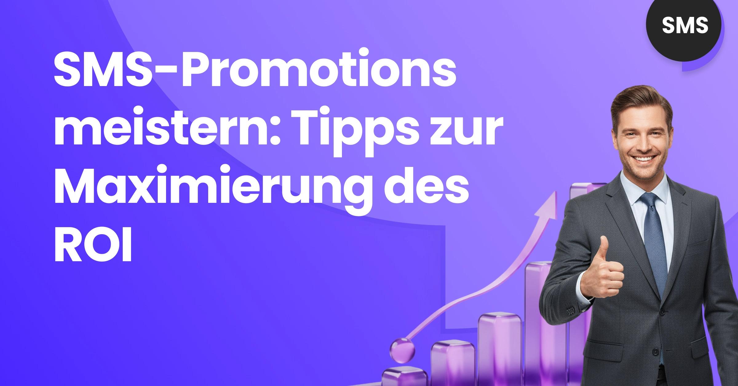 Werbeillustration zu SMS-Promotionen, die einen Mann im Anzug zeigt, der vor einem Wachstumsgrafik ein positives Zeichen macht, mit dem Text: „SMS-Promotions meistern: Tipps zur Maximierung des ROI“