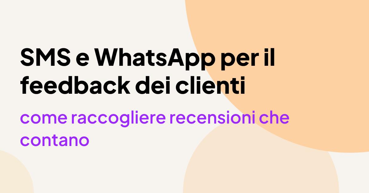 Immagine che promuove SMS e WhatsApp per il feedback dei clienti, evidenziando come le aziende possono raccogliere recensioni significative dai clienti.