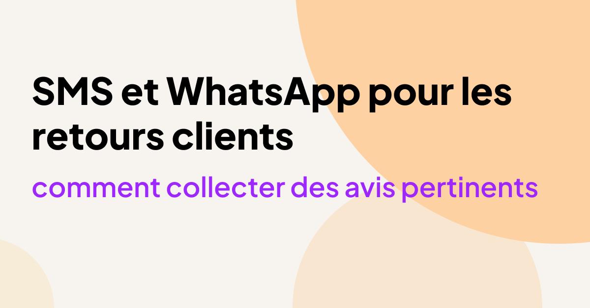 Image faisant la promotion des SMS et de WhatsApp pour recueillir les commentaires des clients, soulignant comment les entreprises peuvent collecter des avis clients pertinents.