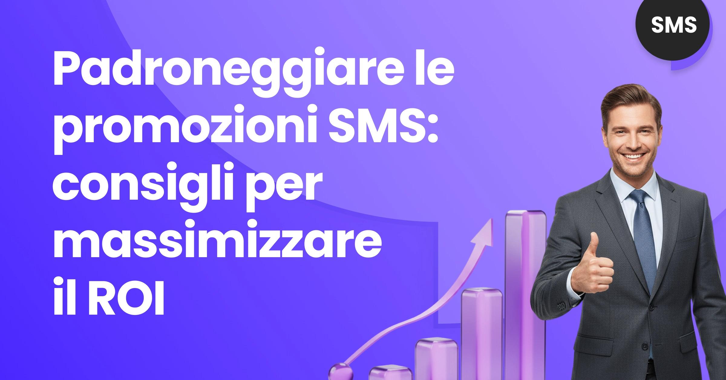 Uomo che alza il pollice accanto a una freccia ascendente etichettata Promozioni SMS, che rappresenta un ROI maggiore derivante dalla promozione delle vendite via SMS e dalla strategia di vendita via SMS.