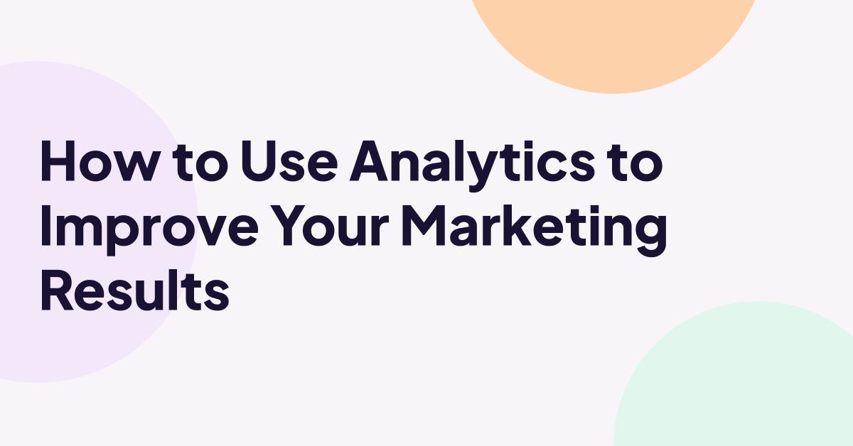 “How to Use Analytics to Improve Your Marketing Results” in bold text on a minimalist pastel background with abstract circular shapes.