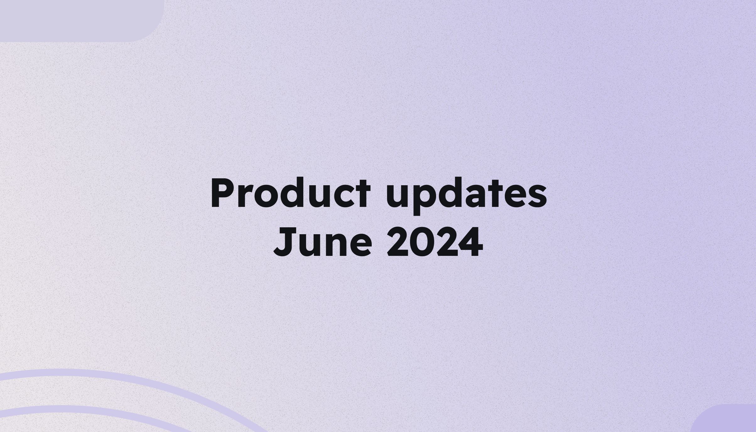 June 2024 product releases