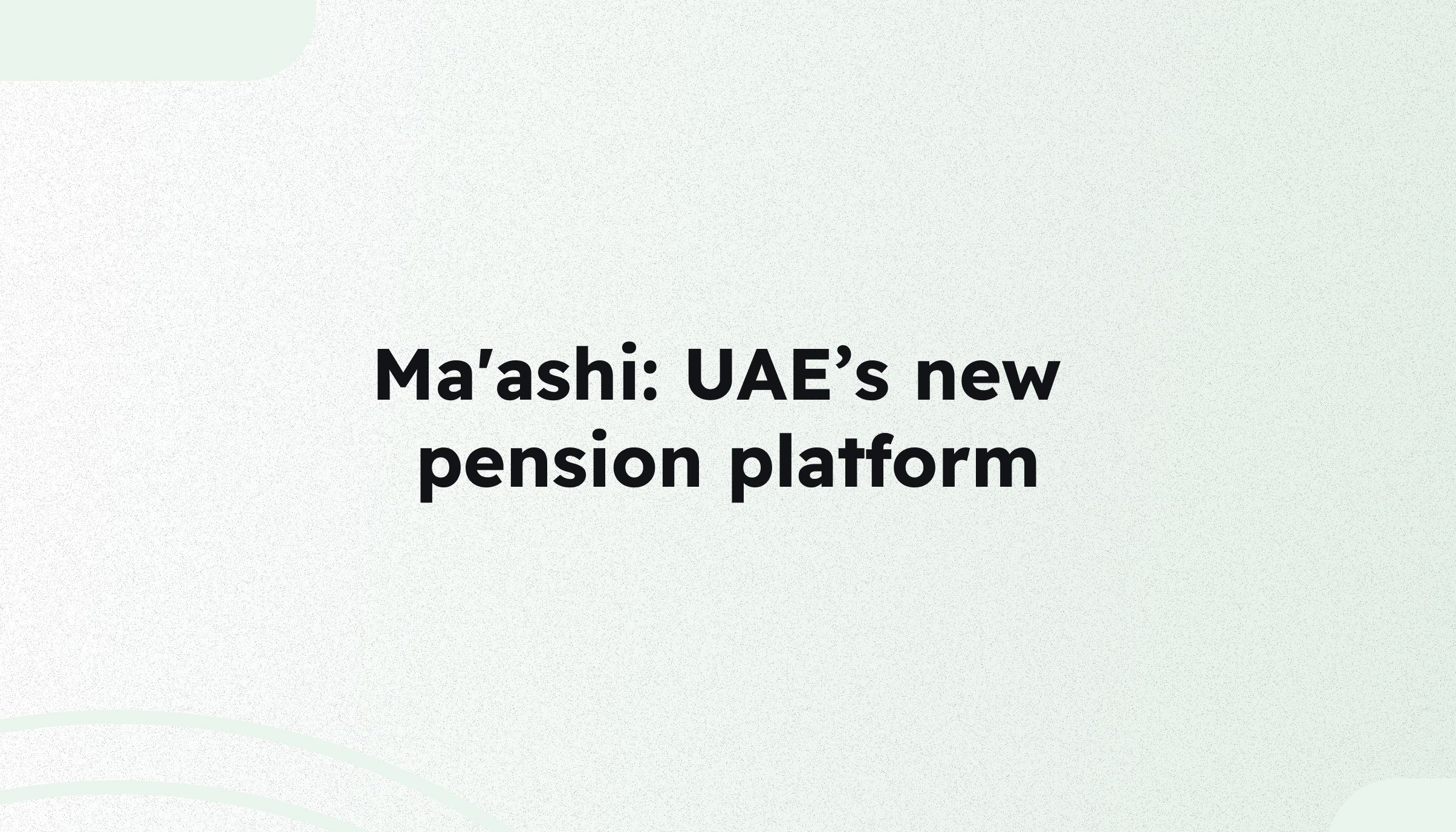 Everything employers need to know about Ma'ashi: UAE's digital pension platform for Emiratis and GCC nationals