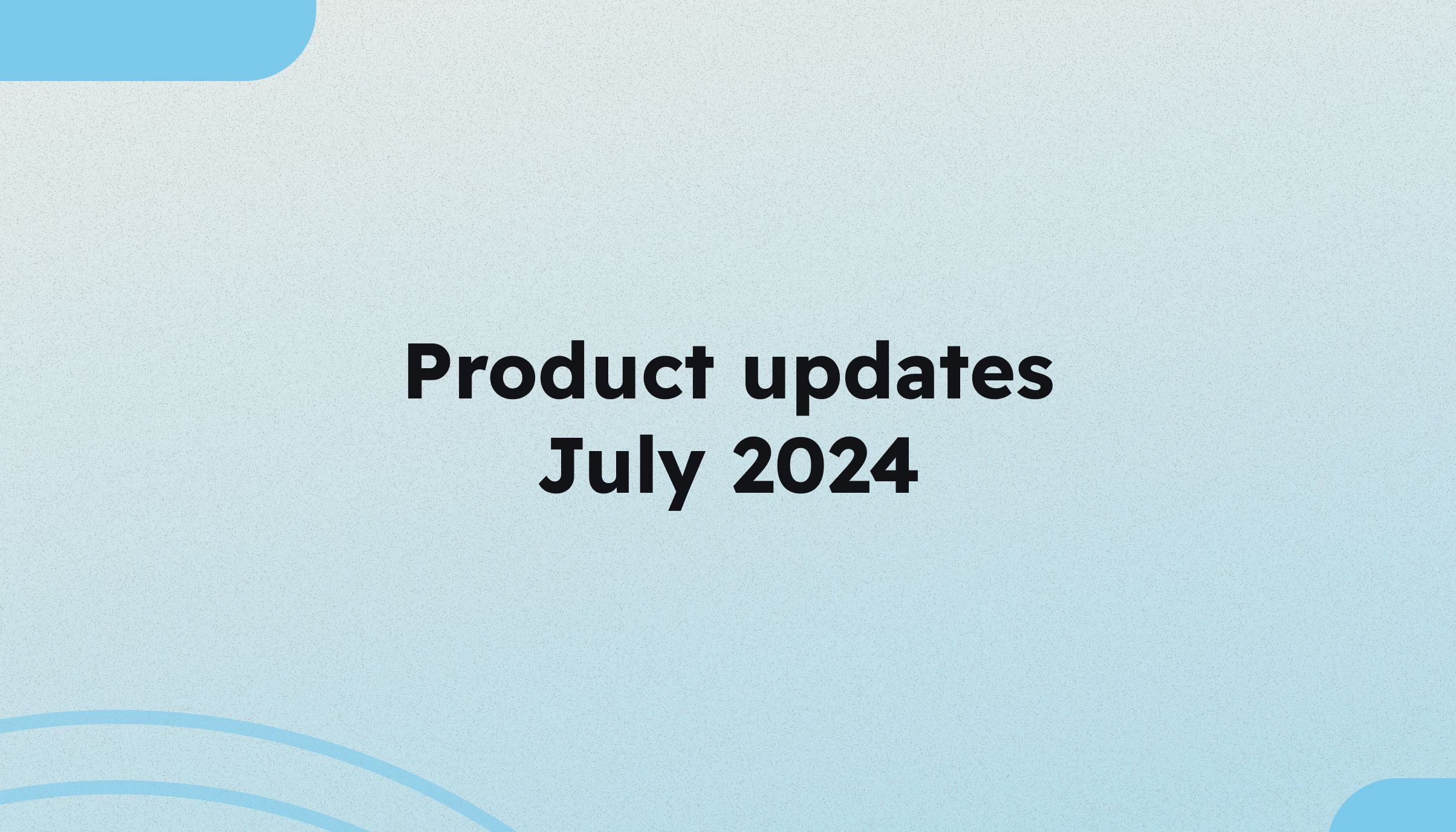 July 2024 product releases