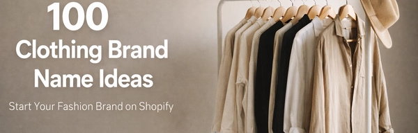 100 Clothing Brand Name Ideas to Launch Your Fashion Label in 2026