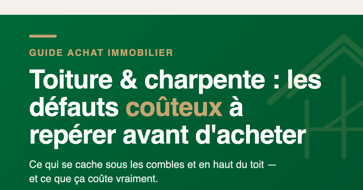 Toiture en tuiles et charpente d'une maison : guide achat immobilier sur les défauts coûteux à repérer avant d'acheter