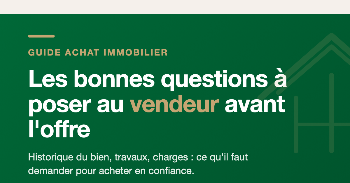 Accompagnement achat immobilier : questions à poser au vendeur avant de faire une offre
