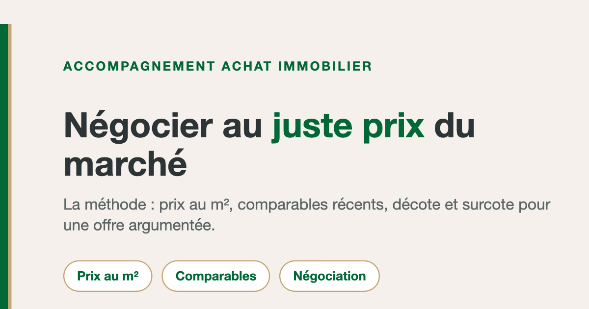Accompagnement achat immobilier : négocier au juste prix du marché, méthode prix au m² et comparables