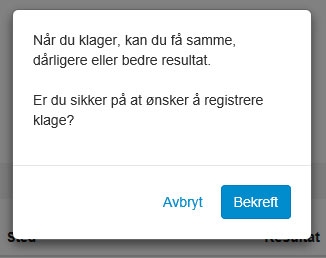 Bildet viser skjermbilde av hva som kommer opp når du har trykket på Registrer klage for en prøve du har tatt. Teksten du får opp er «Når du klager, kan du få samme, dårligere eller bedre resultat. Er du sikker på at du ønsker å registrere klage?» Så er det to knapper. Først er det en hvit knapp med blå skrift, der det står «Avbryt». Så er det en blå knapp med hvit skrift, der det står «Bekreft».