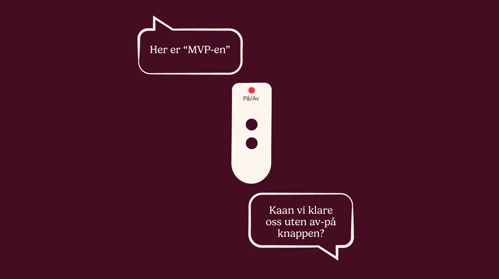 Illustrasjon av "Her er MVP-en" med "Kan vi klare oss uten av-på-knappen?"