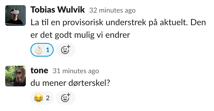 Skjermbilde fra slack: Tboias sier at han har lagt inn en provisorisk understrek under lenker. Tone sier: du mener dørterskel?