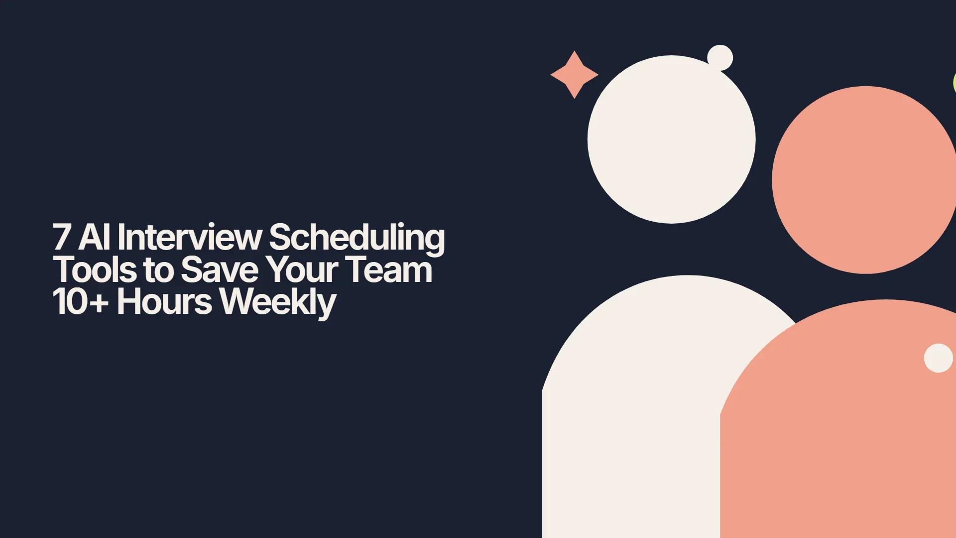 7 AI Interview Scheduling Tools to Save Your Team 10+ Hours Weekly