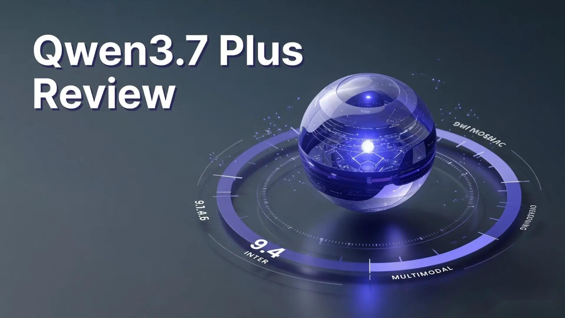 Qwen3.7 Plus Review: Alibaba's Multimodal AI Model for Coding, Vision, and Agents