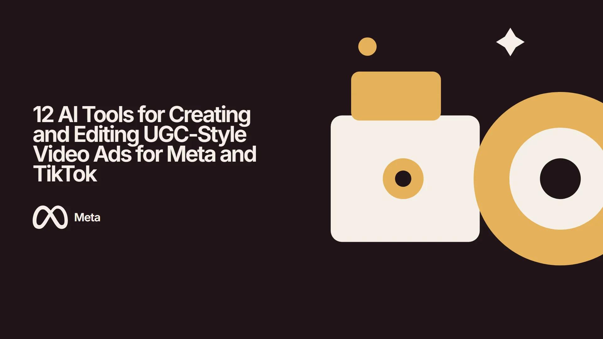 12 AI Tools for Creating and Editing UGC-Style Video Ads for Meta and TikTok