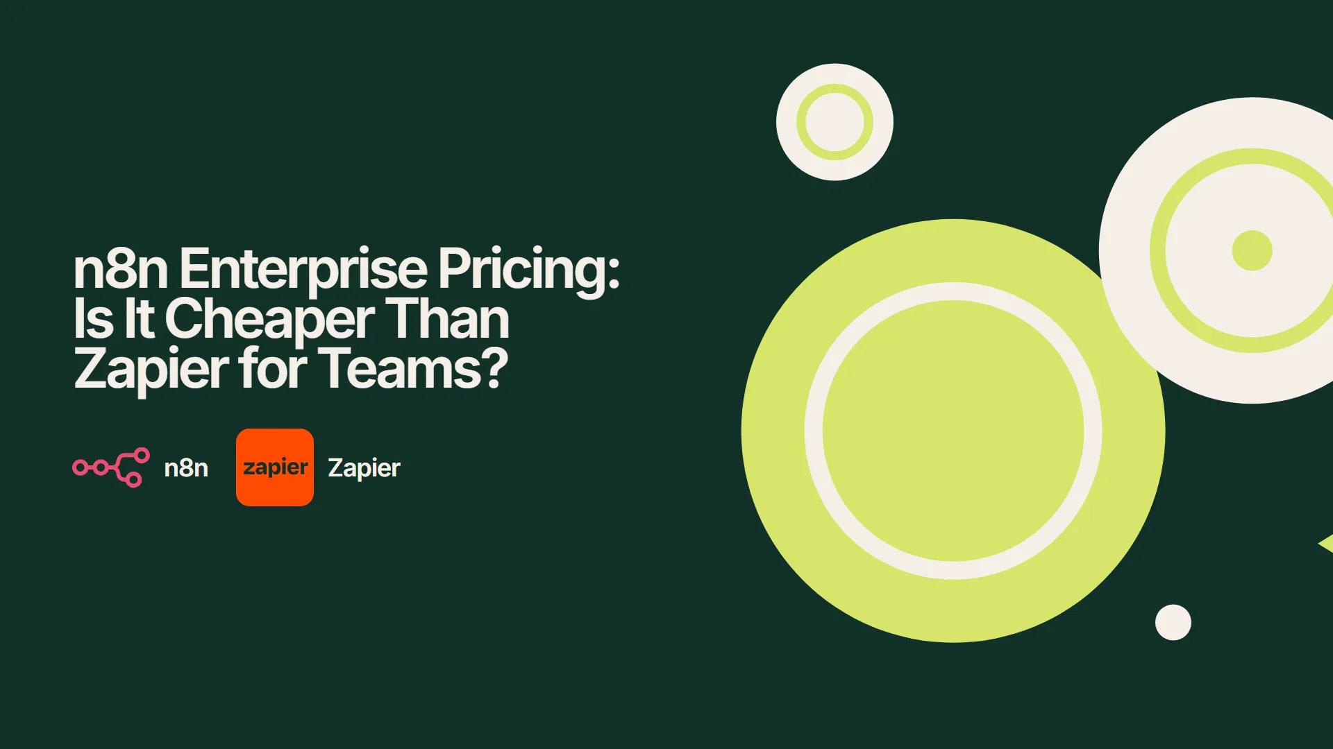 n8n Enterprise Pricing: Is It Cheaper Than Zapier for Teams?