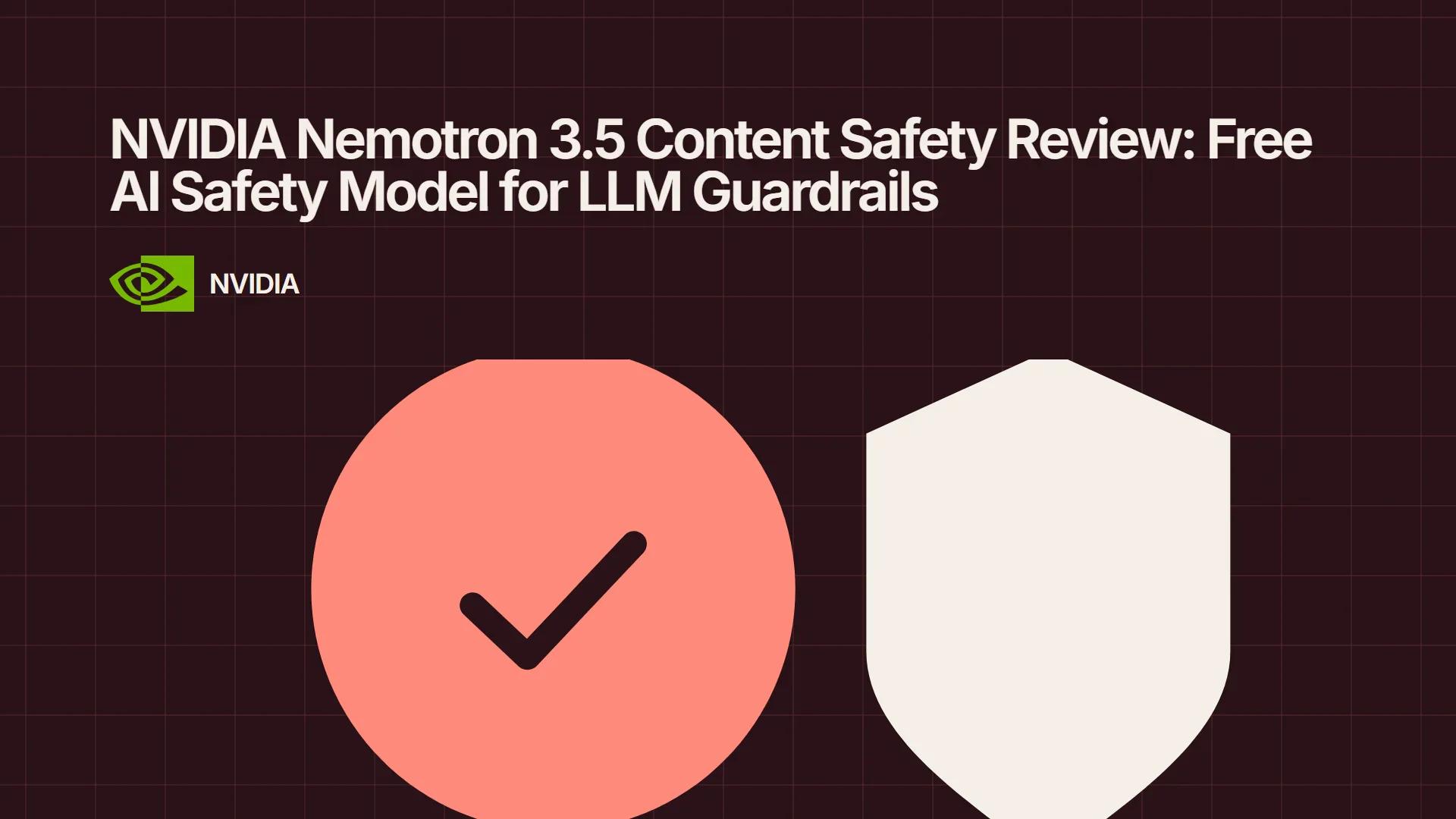 NVIDIA Nemotron 3.5 Content Safety Review: Free AI Safety Model for LLM Guardrails