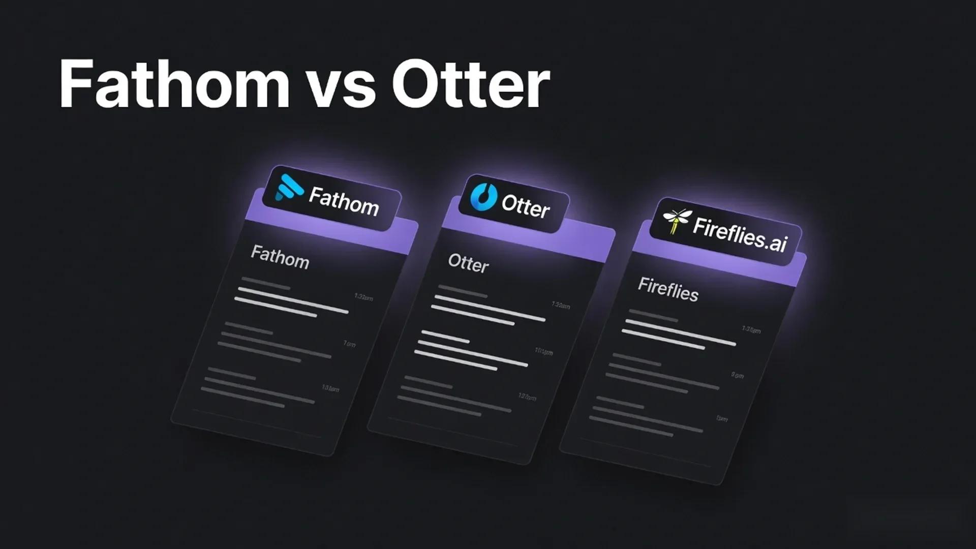 Fathom vs Otter vs Fireflies: Best AI Note Taker?