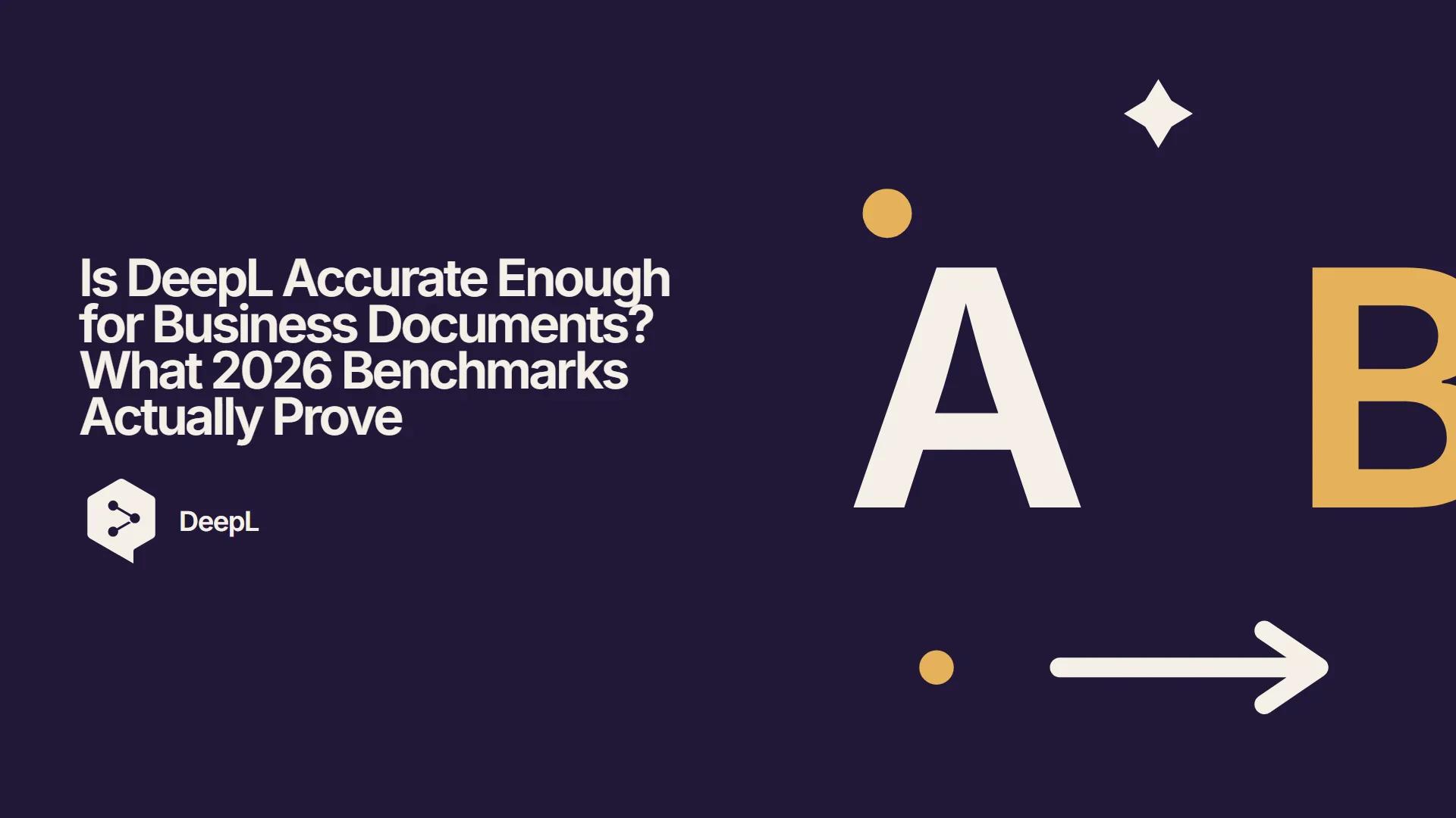 Is DeepL Accurate Enough for Business Documents? What 2026 Benchmarks Actually Prove