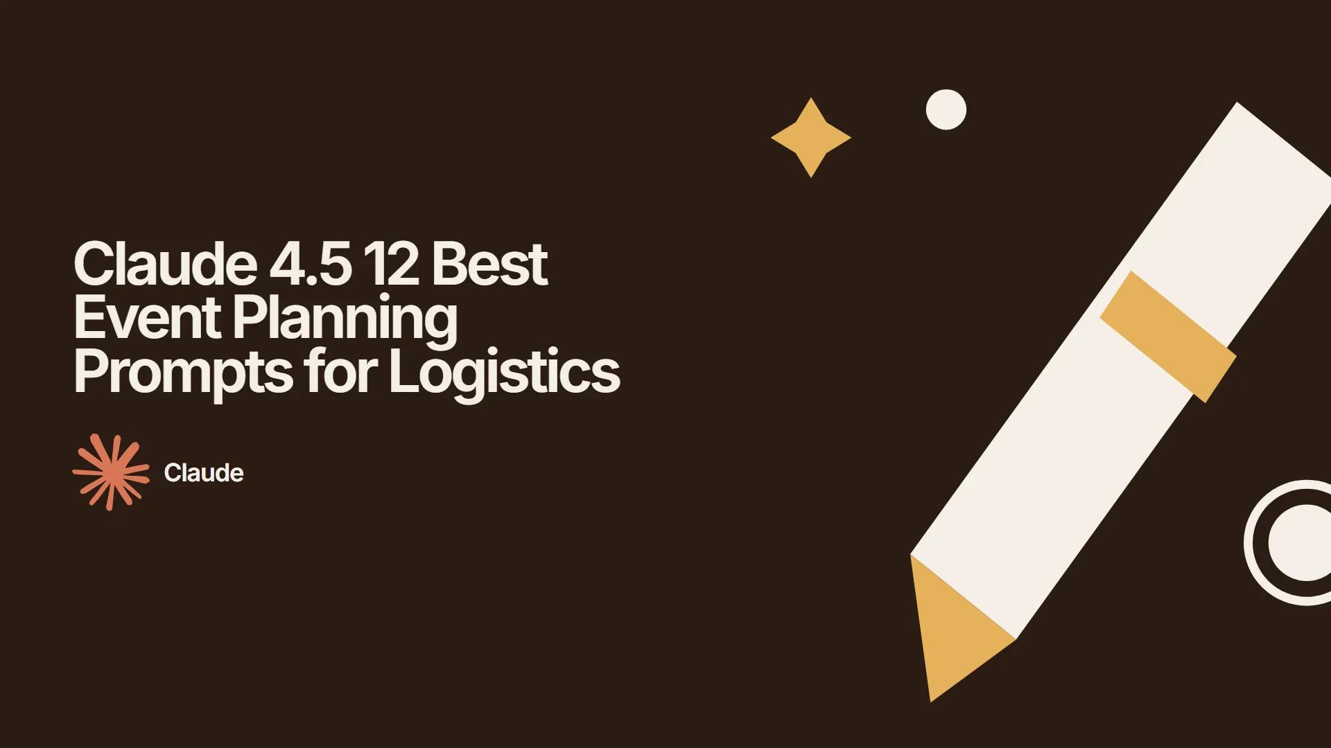 Claude 4.5 12 Best Event Planning Prompts for Logistics