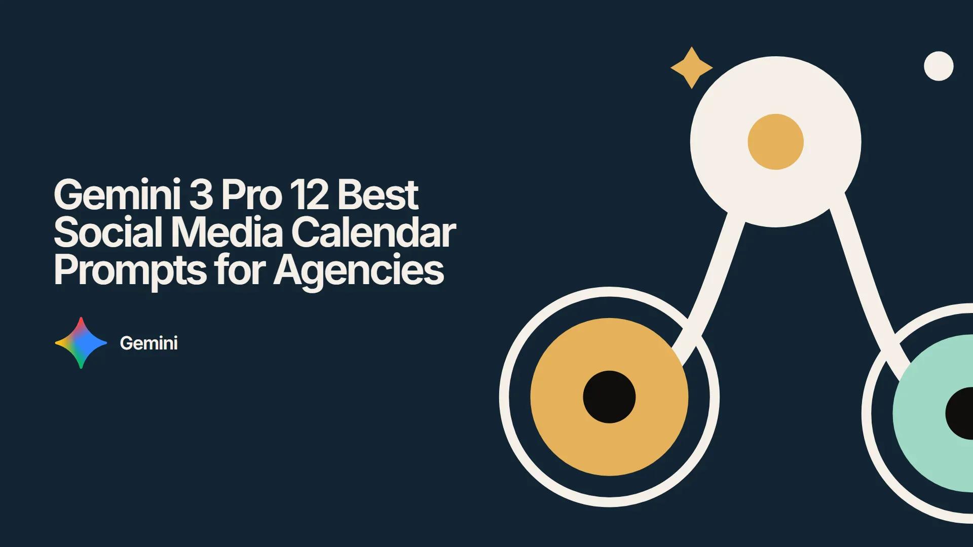 Gemini 3 Pro 12 Best Social Media Calendar Prompts for Agencies