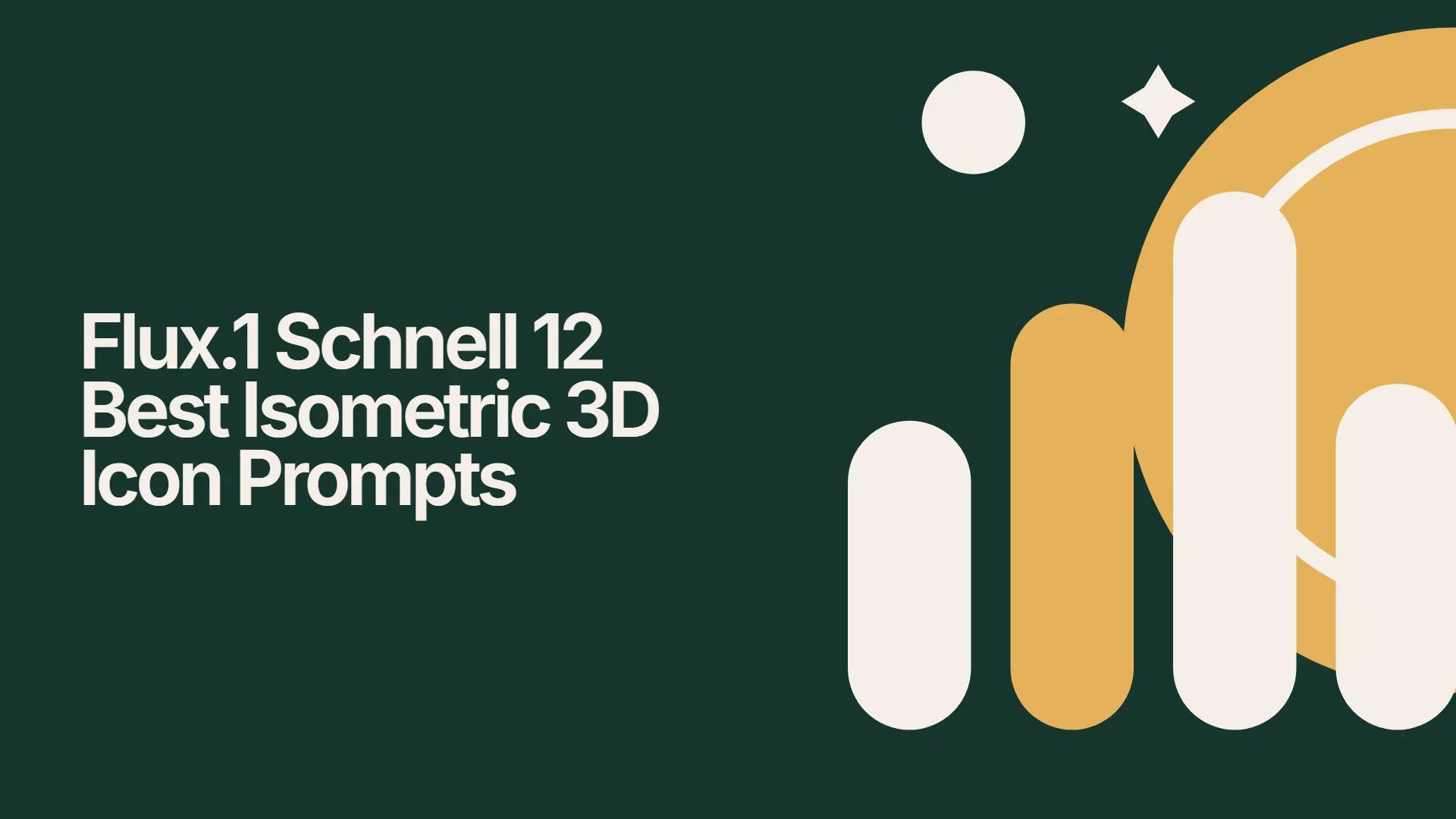 Flux.1 Schnell 12 Best Isometric 3D Icon Prompts